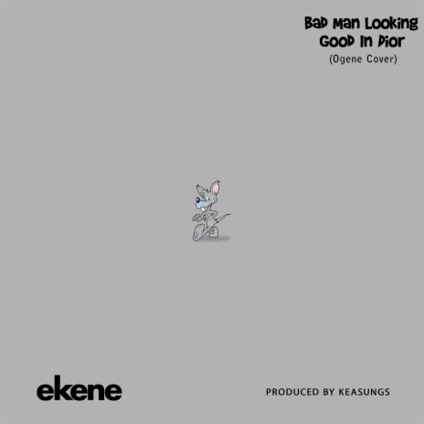 bad man looking good in dior mp3 by ekene|Bad Man Looking Good In Dior (Ogene Cover) .